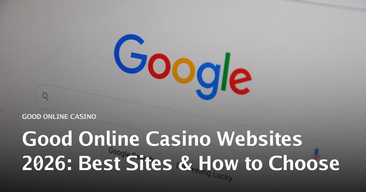 Good Online Casino Websites 2026: Best Sites & How to Choose